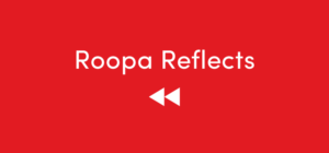 Roopa Reflects